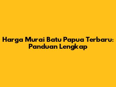 Harga Murai Batu Papua Terbaru: Panduan Lengkap