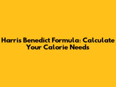 Harris Benedict Formula: Calculate Your Calorie Needs