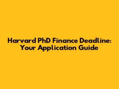 Harvard PhD Finance Deadline: Your Application Guide