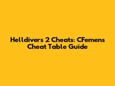 Helldivers 2 Cheats: CFemen's Cheat Table Guide