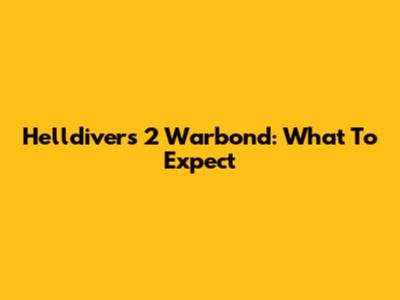 Helldivers 2 Warbond: What To Expect