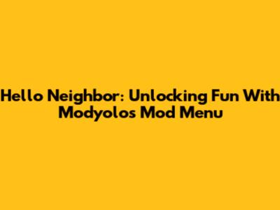 Hello Neighbor: Unlocking Fun With Modyolo's Mod Menu