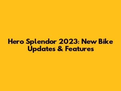 Hero Splendor 2023: New Bike Updates & Features