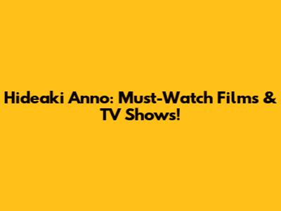 Hideaki Anno: Must-Watch Films & TV Shows!