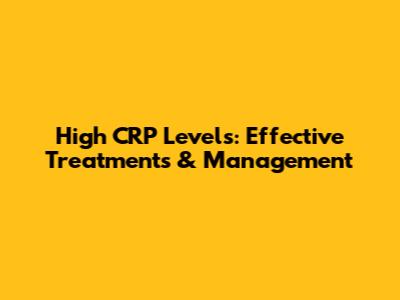High CRP Levels: Effective Treatments & Management