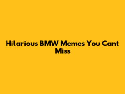 Hilarious BMW Memes You Can't Miss