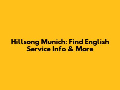 Hillsong Munich: Find English Service Info & More
