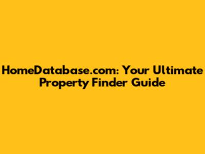 HomeDatabase.com: Your Ultimate Property Finder Guide