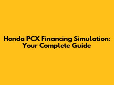 Honda PCX Financing Simulation: Your Complete Guide