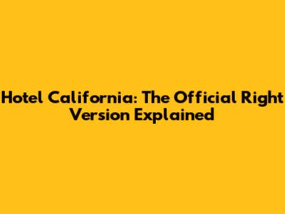 Hotel California: The Official "Right" Version Explained