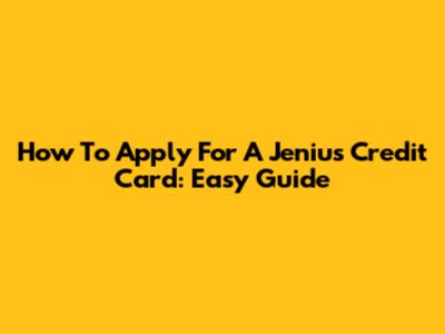 How To Apply For A Jenius Credit Card: Easy Guide