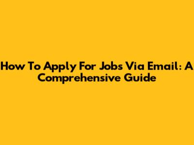 How To Apply For Jobs Via Email: A Comprehensive Guide