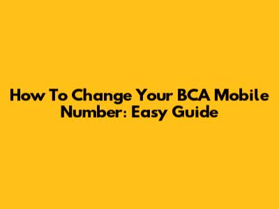 How To Change Your BCA Mobile Number: Easy Guide
