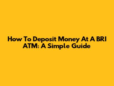How To Deposit Money At A BRI ATM: A Simple Guide