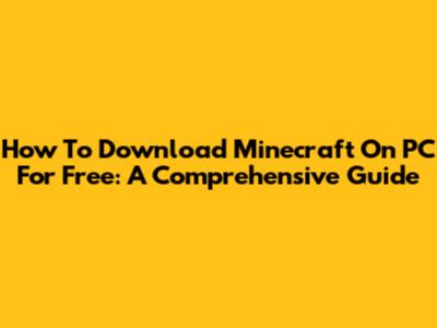 How To Download Minecraft On PC For Free: A Comprehensive Guide