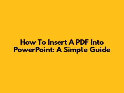 How To Insert A PDF Into PowerPoint: A Simple Guide