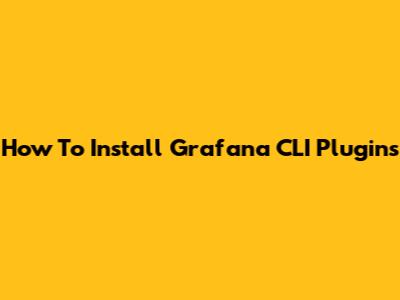 How To Install Grafana CLI Plugins