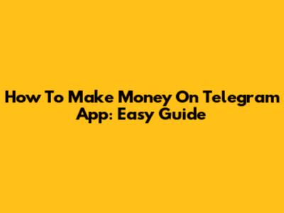 How To Make Money On Telegram App: Easy Guide