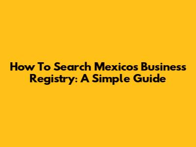 How To Search Mexico's Business Registry: A Simple Guide