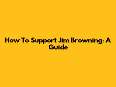 How To Support Jim Browning: A Guide