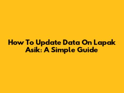 How To Update Data On Lapak Asik: A Simple Guide