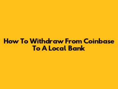 How To Withdraw From Coinbase To A Local Bank