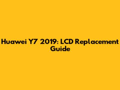 Huawei Y7 2019: LCD Replacement Guide