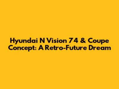 Hyundai N Vision 74 & Coupe Concept: A Retro-Future Dream