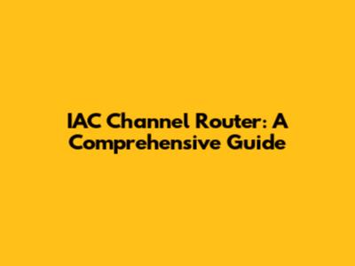 IAC Channel Router: A Comprehensive Guide