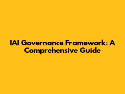 IAI Governance Framework: A Comprehensive Guide