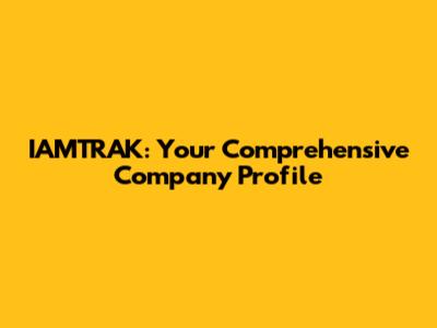 IAMTRAK: Your Comprehensive Company Profile