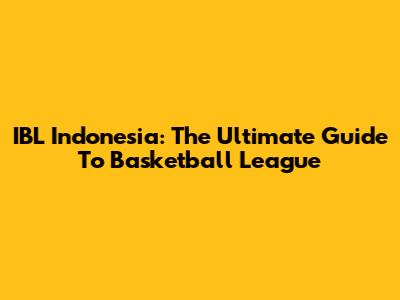 IBL Indonesia: The Ultimate Guide To Basketball League