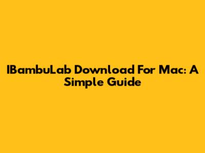 IBambuLab Download For Mac: A Simple Guide