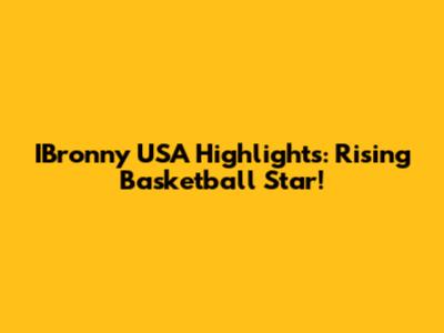 IBronny USA Highlights: Rising Basketball Star!