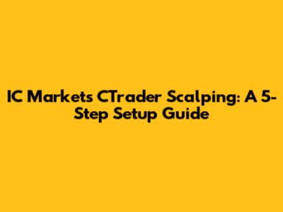 IC Markets CTrader Scalping: A 5-Step Setup Guide