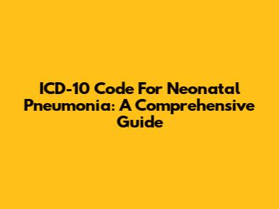 ICD-10 Code For Neonatal Pneumonia: A Comprehensive Guide