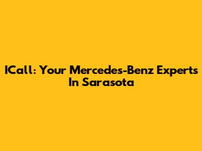 ICall: Your Mercedes-Benz Experts In Sarasota