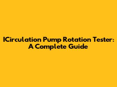 ICirculation Pump Rotation Tester: A Complete Guide