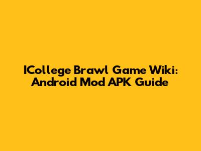 ICollege Brawl Game Wiki: Android Mod APK Guide