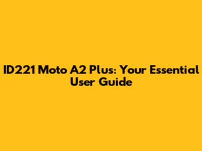ID221 Moto A2 Plus: Your Essential User Guide