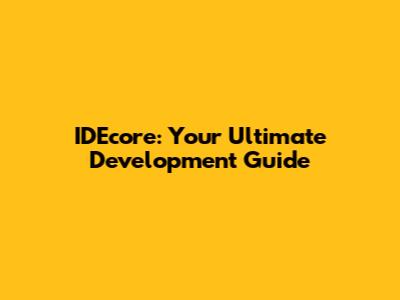 IDEcore: Your Ultimate Development Guide
