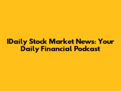 IDaily Stock Market News: Your Daily Financial Podcast