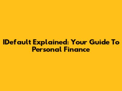 IDefault Explained: Your Guide To Personal Finance