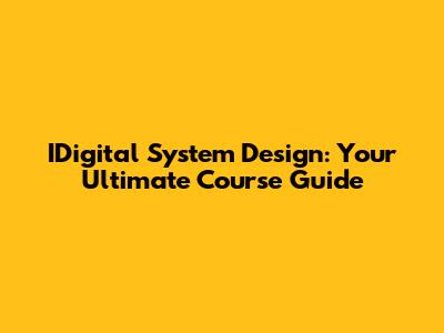 IDigital System Design: Your Ultimate Course Guide
