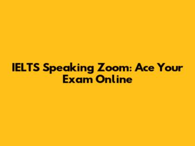 IELTS Speaking Zoom: Ace Your Exam Online