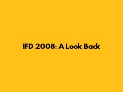 IFD 2008: A Look Back