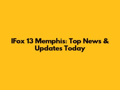 IFox 13 Memphis: Top News & Updates Today