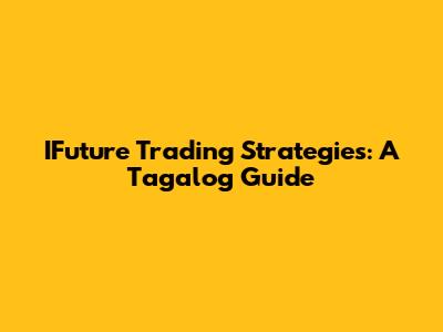 IFuture Trading Strategies: A Tagalog Guide