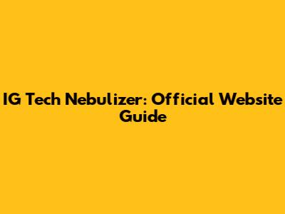 IG Tech Nebulizer: Official Website Guide
