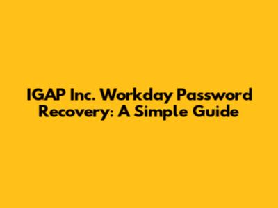 IGAP Inc. Workday Password Recovery: A Simple Guide